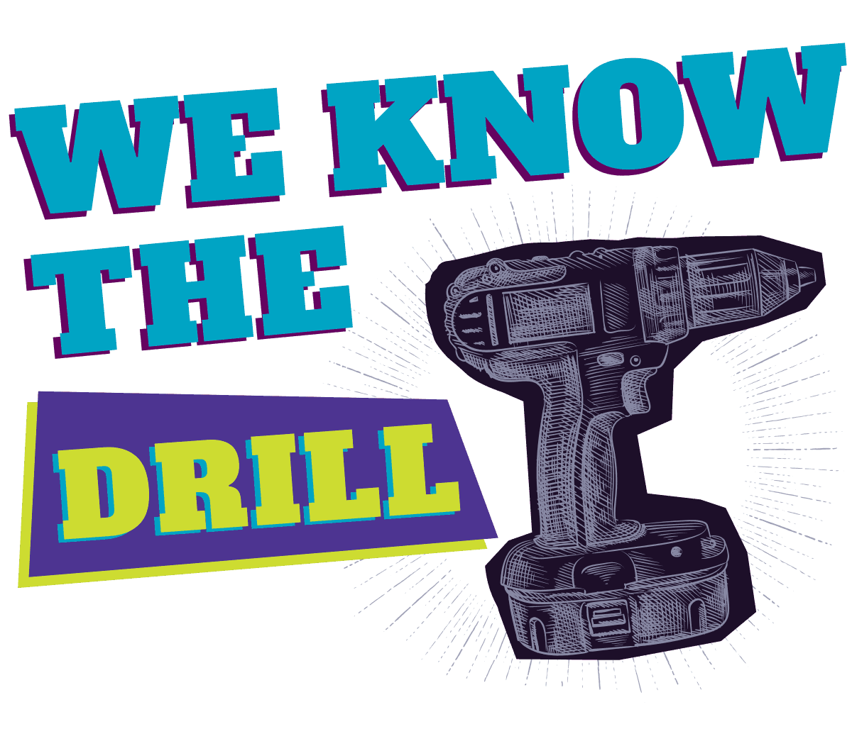 Illustration of a power drill with the words “We know the drill”